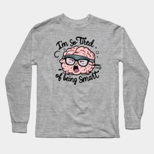 Funny Brain Fatigue I’m So Tired of Being Smart mathematician scientist student Long Sleeve T-Shirt